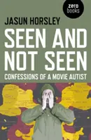 Widziane i niewidziane: Wyznania filmowego autysty - Seen and Not Seen: Confessions of a Movie Autist