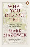 Czego nie powiedziałeś - rosyjska przeszłość i podróż do domu - What You Did Not Tell - A Russian Past and the Journey Home