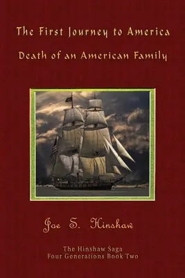 Pierwsza podróż do Ameryki: Śmierć amerykańskiej rodziny Saga rodu Hinshawów - The First Journey to America: Death of an American Family The Hinshaw Saga