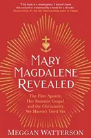 Maria Magdalena ujawniona - pierwsza apostołka, jej feministyczna ewangelia i chrześcijaństwo, którego jeszcze nie próbowaliśmy - Mary Magdalene Revealed - The First Apostle, Her Feminist Gospel & the Christianity We Haven't Tried Yet