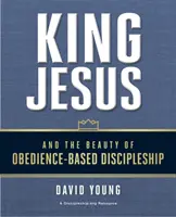 Król Jezus i piękno uczniostwa opartego na posłuszeństwie - King Jesus and the Beauty of Obedience-Based Discipleship