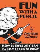 Zabawa z ołówkiem: Jak każdy może łatwo nauczyć się rysować - Fun with a Pencil: How Everybody Can Easily Learn to Draw