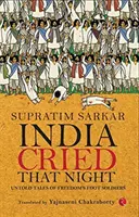 India Cried That Night: Nieopowiedziane historie pieszych żołnierzy wolności - India Cried That Night: Untold Tales of Freedom's Foot Soldiers