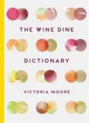 The Wine Dine Dictionary: Dobre jedzenie i dobre wino: A-Z sugestii dotyczących szczęśliwego jedzenia i picia - The Wine Dine Dictionary: Good Food and Good Wine: An A-Z of Suggestions for Happy Eating and Drinking