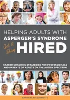 Galley Helping Adults with Asperger's Syndrome Get & Stay Hired: Strategie coachingu kariery dla profesjonalistów i rodziców osób dorosłych z autyzmem - Galley Helping Adults with Asperger's Syndrome Get & Stay Hired: Career Coaching Strategies for Professionals and Parents of Adults on the Autism Spec