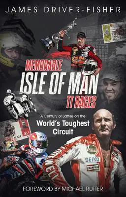 Niezapomniane wyścigi torowe na wyspie Man: Stulecie bitew na najtrudniejszym torze świata - Memorable Isle of Man Tt Races: A Century of Battles on the World's Toughest Circuit