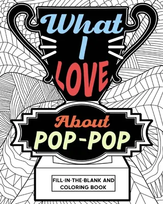 Co lubię w kolorowance i wypełniance Pop-Pop - What I Love About Pop-Pop Fill-In-The-Blank and Coloring Book