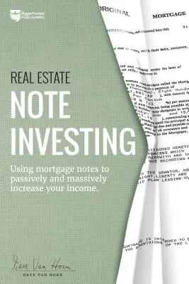 Real Estate Note Investing: Wykorzystanie obligacji hipotecznych do pasywnego i masowego zwiększania dochodów - Real Estate Note Investing: Using Mortgage Notes to Passively and Massively Increase Your Income