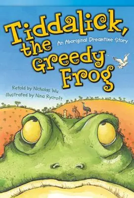 Tiddalick, chciwa żaba: aborygeńska opowieść o czasach snów - Tiddalick, the Greedy Frog: An Aboriginal Dreamtime Story