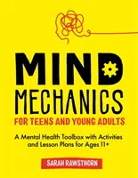 Mechanika umysłu dla nastolatków i młodych dorosłych: A Mental Health Toolbox z ćwiczeniami i planami lekcji dla osób w wieku 11+ - Mind Mechanics for Teens and Young Adults: A Mental Health Toolbox with Activities and Lesson Plans for Ages 11+