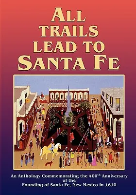 Wszystkie ścieżki prowadzą do Santa Fe (okładka miękka) - All Trails Lead to Santa Fe (Softcover)