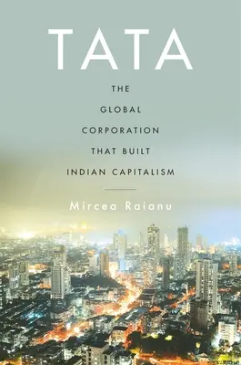 Tata: Globalna korporacja, która zbudowała indyjski kapitalizm - Tata: The Global Corporation That Built Indian Capitalism