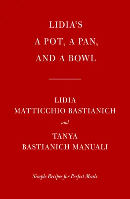 Lidia's a Pot, a Pan, and a Bowl: Simple Recipes for Perfect Meals: Książka kucharska - Lidia's a Pot, a Pan, and a Bowl: Simple Recipes for Perfect Meals: A Cookbook