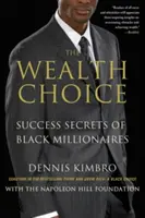 Wybór bogactwa: sekrety sukcesu czarnoskórych milionerów - The Wealth Choice: Success Secrets of Black Millionaires