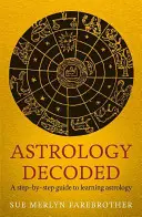 Astrologia odkodowana: Przewodnik krok po kroku, jak korzystać z astrologii - Astrology Decoded: A Step-By-Step Guide to Using Astrology
