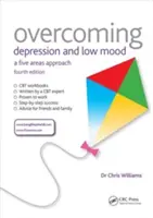 Przezwyciężanie depresji i obniżonego nastroju: podejście oparte na pięciu obszarach, wydanie czwarte - Overcoming Depression and Low Mood: A Five Areas Approach, Fourth Edition