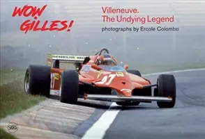 Wow Gilles! Gilles Villeneuve, nieśmiertelna legenda - Wow Gilles!: Gilles Villeneuve, the Undying Legend