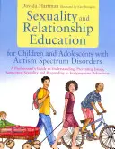 Edukacja seksualna i relacyjna dla dzieci i młodzieży z zaburzeniami ze spektrum autyzmu: A Professional's Guide to Understanding, Preventing - Sexuality and Relationship Education for Children and Adolescents with Autism Spectrum Disorders: A Professional's Guide to Understanding, Preventing