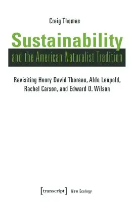 Zrównoważony rozwój i amerykańska tradycja naturalistyczna: Rewizja Henry'ego Davida Thoreau, Aldo Leopolda, Rachel Carson i Edwarda O. Wilsona - Sustainability and the American Naturalist Tradition: Revisiting Henry David Thoreau, Aldo Leopold, Rachel Carson, and Edward O. Wilson