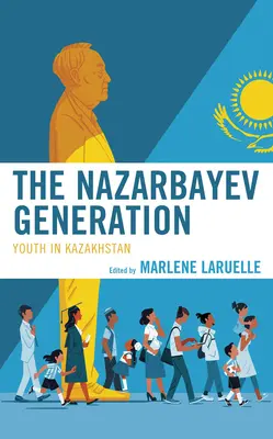 Pokolenie Nazarbajewa: Młodzież w Kazachstanie - The Nazarbayev Generation: Youth in Kazakhstan