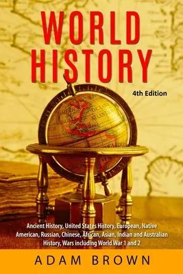 Historia świata: Historia starożytna, historia Stanów Zjednoczonych, europejska, rdzennych Amerykanów, rosyjska, chińska, azjatycka, afrykańska, indyjska i australijska - World History: Ancient History, United States History, European, Native American, Russian, Chinese, Asian, African, Indian and Austra