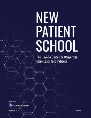 New Patient School: Poradnik jak zamienić więcej potencjalnych klientów w pacjentów - New Patient School: The How To Guide For Converting More Leads Into Patients