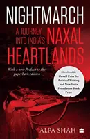 Nocny marsz: - Podróż do serc indyjskich naksalitów - Nightmarch: - A Journey into India's Naxal Heartlands