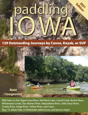 Paddling Iowa: 129 wyjątkowych podróży kajakiem, kanoe lub deską SUP - Paddling Iowa: 129 Outstanding Journeys by Canoe, Kayak, or SUP