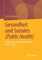 Gesundheit Und Soziales (Zdrowie publiczne): Beitrge Zur Grundlagendiskussion 1974 - 2009 - Gesundheit Und Soziales (Public Health): Beitrge Zur Grundlagendiskussion 1974 - 2009