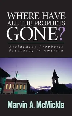 Gdzie się podziali wszyscy prorocy? Odzyskiwanie proroczego głoszenia w Ameryce - Where Have All the Prophets Gone: Reclaiming Prophetic Preaching in America