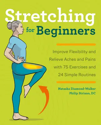 Rozciąganie dla początkujących: Popraw elastyczność i złagodź bóle dzięki 100 ćwiczeniom i 25 prostym procedurom - Stretching for Beginners: Improve Flexibility and Relieve Aches and Pains with 100 Exercises and 25 Simple Routines