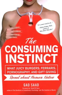 Instynkt konsumpcji: co soczyste burgery, Ferrari, pornografia i dawanie prezentów ujawniają o ludzkiej naturze - The Consuming Instinct: What Juicy Burgers, Ferraris, Pornography, and Gift Giving Reveal About Human Nature