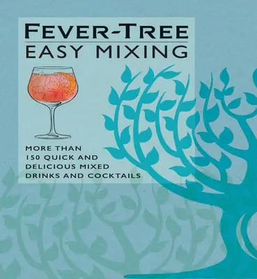 Fever-Tree Easy Mixing: Ponad 150 szybkich i pysznych mieszanych drinków i koktajli - Fever-Tree Easy Mixing: More Than 150 Quick and Delicious Mixed Drinks and Cocktails