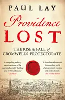 Providence Lost: Powstanie i upadek protektoratu Cromwella - Providence Lost: The Rise & Fall of Cromwell's Protectorate