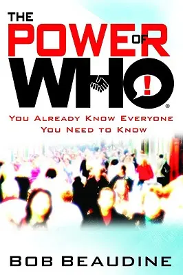 The Power of Who: Znasz już wszystkich, których musisz znać - The Power of Who: You Already Know Everyone You Need to Know