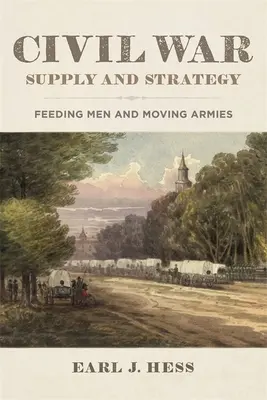 Zaopatrzenie i strategia wojny secesyjnej: Karmienie ludzi i przemieszczanie armii - Civil War Supply and Strategy: Feeding Men and Moving Armies