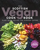 Szkocka wegańska książka kucharska: Roślinne przepisy na codzienne jedzenie - The Scottish Vegan Cookbook: Plant Based Recipes for Everyday Eating