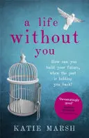 A Life Without You: Porywająca i emocjonalna opowieść o miłości i rodzinnych sekretach - A Life Without You: A Gripping and Emotional Page-Turner about Love and Family Secrets