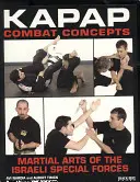 Koncepcje walki KAPAP: Sztuki walki izraelskich sił specjalnych - KAPAP Combat Concepts: Martial Arts of the Israeli Special Forces