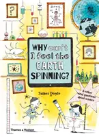 Dlaczego nie czuję, że Ziemia się kręci? I inne ważne pytania dotyczące nauki - Why Can't I Feel the Earth Spinning?: And Other Vital Questions about Science