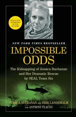 Impossible Odds: Porwanie Jessiki Buchanan i jej dramatyczna akcja ratunkowa przeprowadzona przez SEAL Team Six - Impossible Odds: The Kidnapping of Jessica Buchanan and Her Dramatic Rescue by SEAL Team Six
