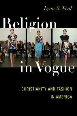 Religia w modzie: Chrześcijaństwo i moda w Ameryce - Religion in Vogue: Christianity and Fashion in America