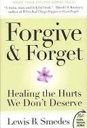 Wybacz i zapomnij: Uzdrawianie krzywd, na które nie zasługujemy - Forgive and Forget: Healing the Hurts We Don't Deserve