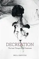 Dekreacja: Ostatnie rzeczy wszystkich stworzeń - Decreation: The Last Things of All Creatures