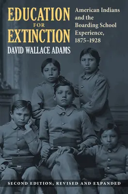 Edukacja dla wyginięcia: Amerykańscy Indianie i doświadczenie szkoły z internatem, 1875-1928 - Education for Extinction: American Indians and the Boarding School Experience, 1875-1928