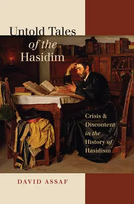 Nieopowiedziane historie chasydów: kryzys i niezadowolenie w historii chasydyzmu - Untold Tales of the Hasidim: Crisis & Discontent in the History of Hasidism