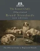 Ilustrowane standardy ras Związku Kynologicznego: Oficjalny przewodnik po zarejestrowanych rasach - The Kennel Club's Illustrated Breed Standards: The Official Guide to Registered Breeds