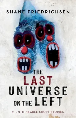 Ostatni wszechświat po lewej: 11 niewyobrażalnych opowiadań - The Last Universe on the Left: 11 Unthinkable Short Stories