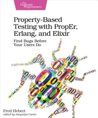 Testowanie oparte na właściwościach za pomocą Proper, Erlang i Elixir: Znajdź błędy, zanim zrobią to użytkownicy - Property-Based Testing with Proper, Erlang, and Elixir: Find Bugs Before Your Users Do