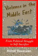 Przemoc na Bliskim Wschodzie: Od walki politycznej do samopoświęcenia - Violence in the Middle East: From Political Struggle to Self-Sacrifice